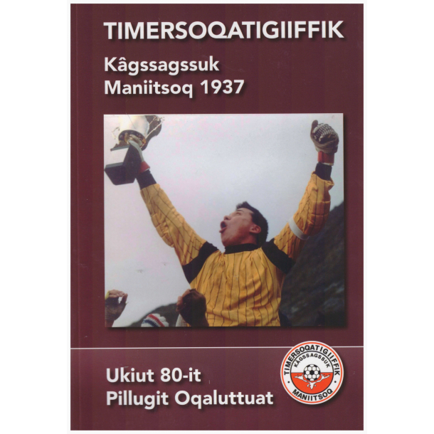 Timersoqatigiiffik K&acirc;gssagssuk, Maniitsoq 1937 - Ukiut 80-it pillugit oqaluttuat